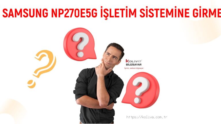 SAMSUNG NP270E5G İŞLETİM SİSTEMİNE GİRMEME SORUNU | ÇÖZÜLDÜ