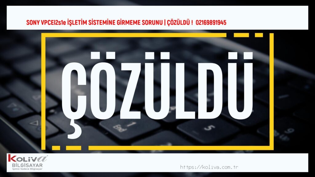 SONY VPCEl2s1e İŞLETİM SİSTEMİNE GİRMEME sorunu çözümü