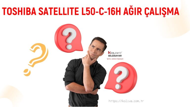 TOSHIBA SATELLITE L50-C-16H AĞIR ÇALIŞMA SORUNU | ÇÖZÜLDÜ