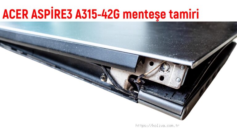 ACER ASPİRE3 A315-42G menteşe tamiri