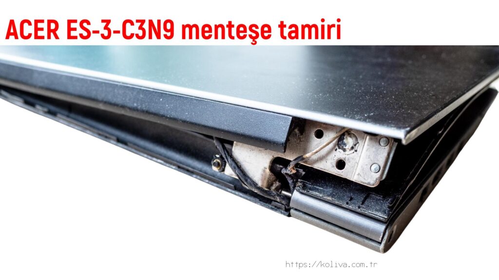 ACER ES-3-C3N9 menteşe tamiri