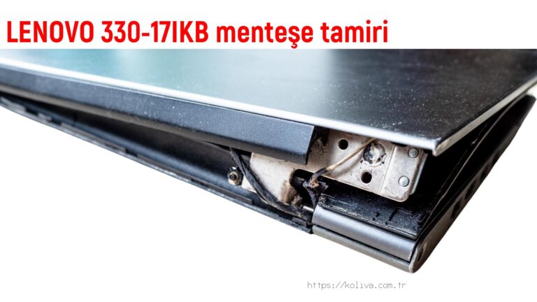 LENOVO 330-17IKB menteşe tamiri