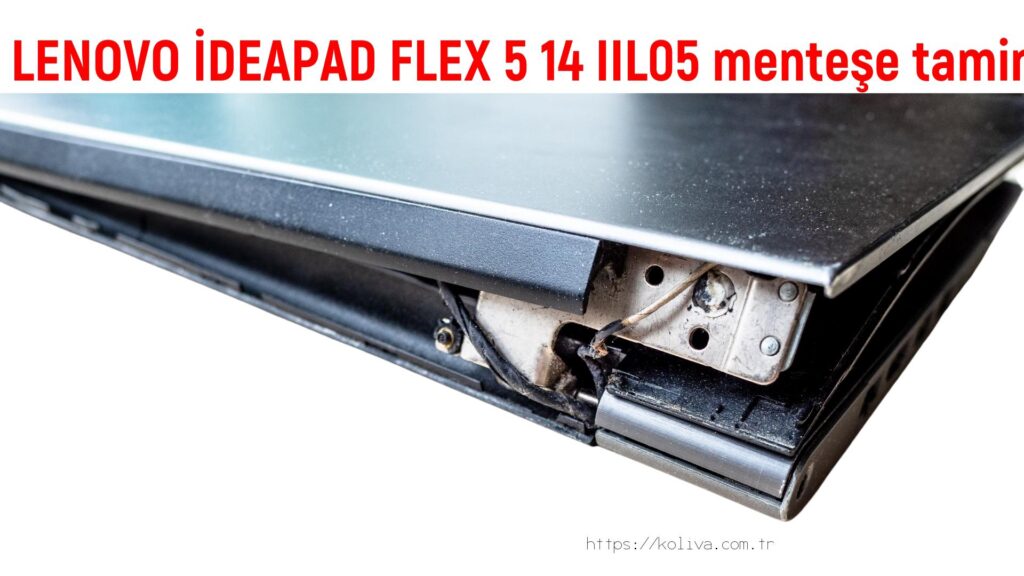 LENOVO İDEAPAD FLEX 5 14 IIL05 menteşe tamiri
