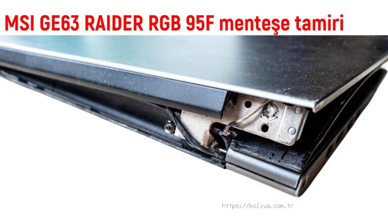 MSI GE63 RAIDER RGB 95F menteşe tamiri