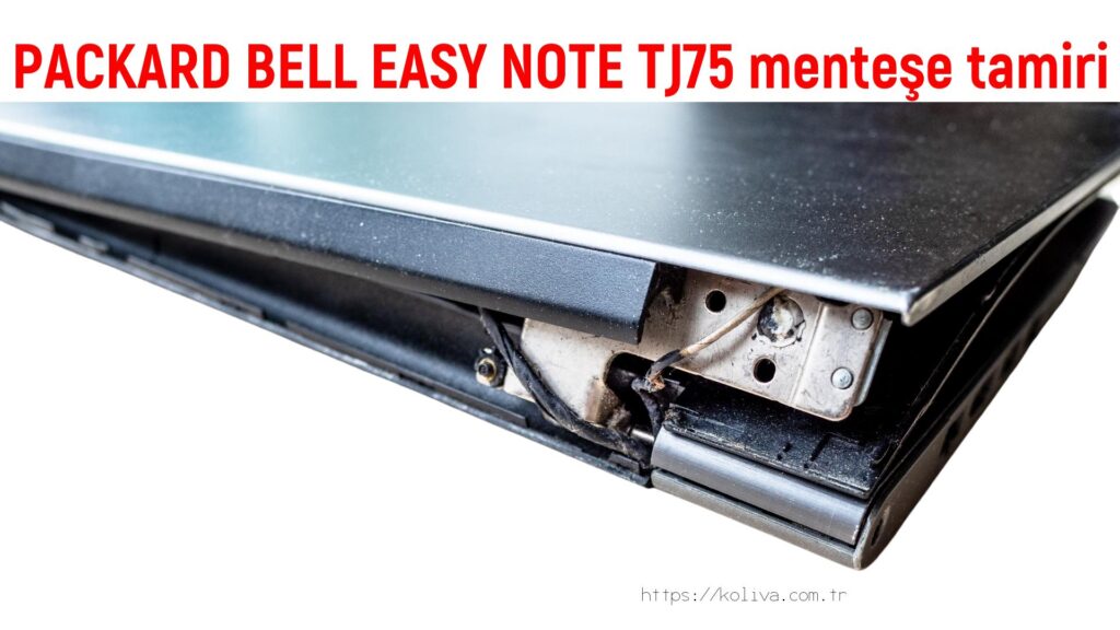 PACKARD BELL EASY NOTE TJ75 menteşe tamiri