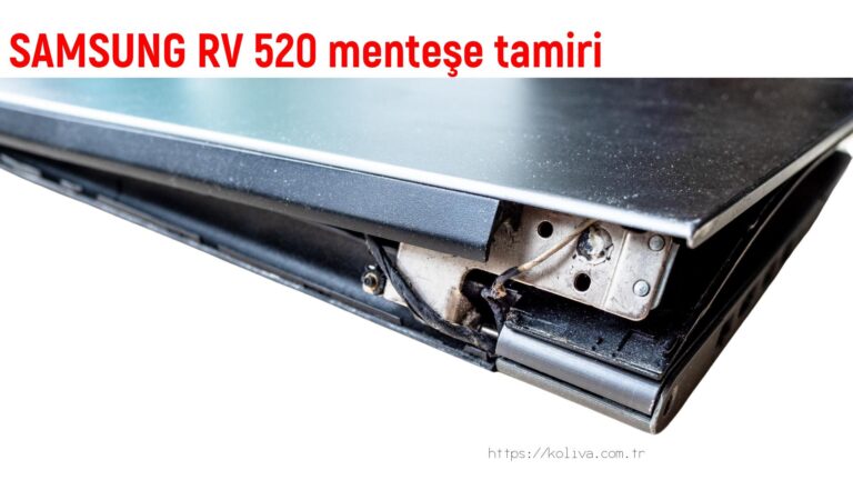 SAMSUNG RV 520 menteşe tamiri