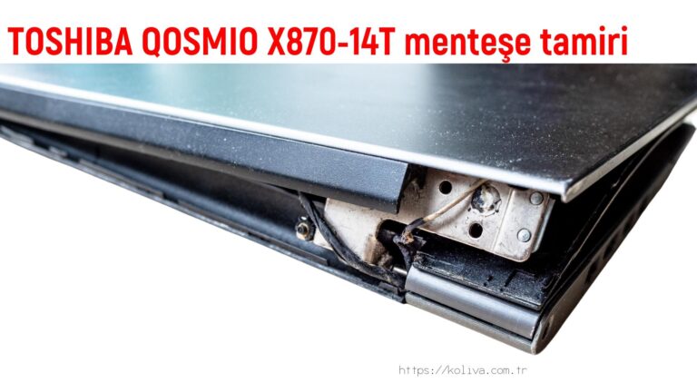 TOSHIBA QOSMIO X870-14T menteşe tamiri