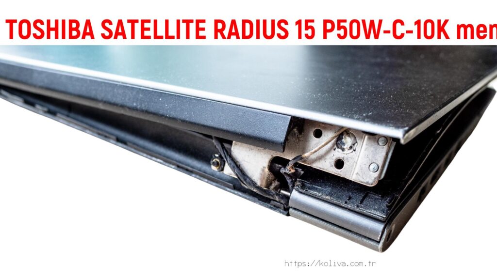 TOSHIBA SATELLITE RADIUS 15 P50W-C-10K menteşe tamiri