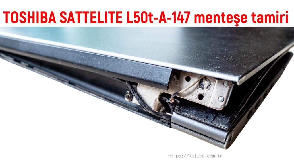 TOSHIBA SATTELITE L50t-A-147 menteşe tamiri