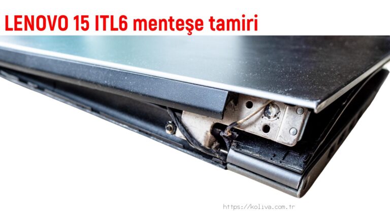 LENOVO 15 ITL6 menteşe tamiri