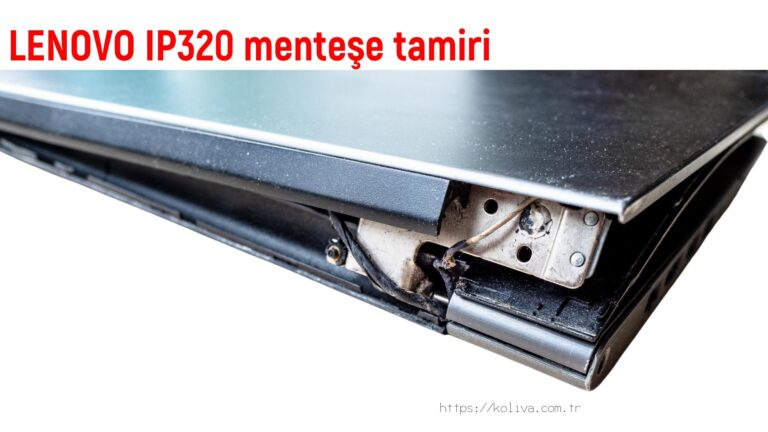 LENOVO IP320 menteşe tamiri