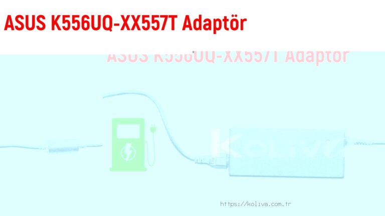 Asus K556Uq-Xx557T  Adaptör fiyatı