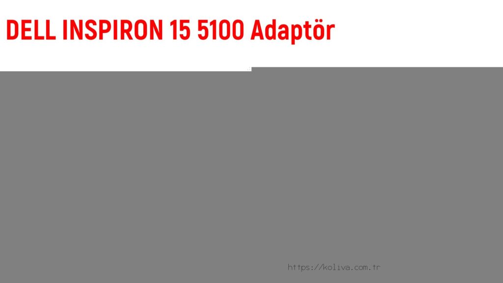 Dell Inspiron 15 5100  Adaptör fiyatı