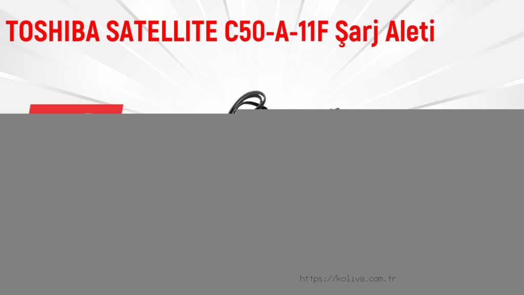 TOSHIBA SATELLITE C50-A-11F Şarj Aleti