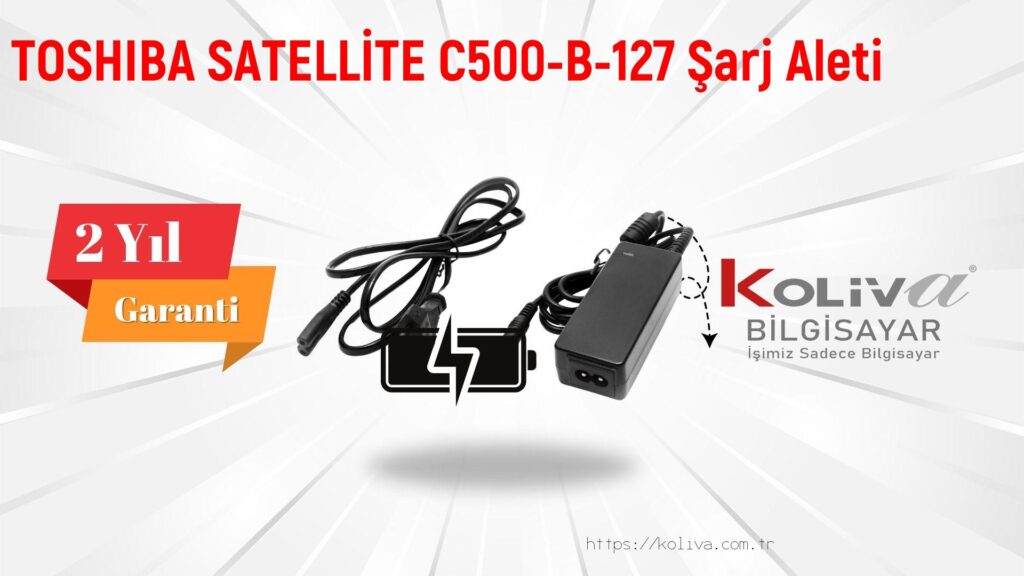 TOSHIBA SATELLİTE C500-B-127 Şarj Aleti