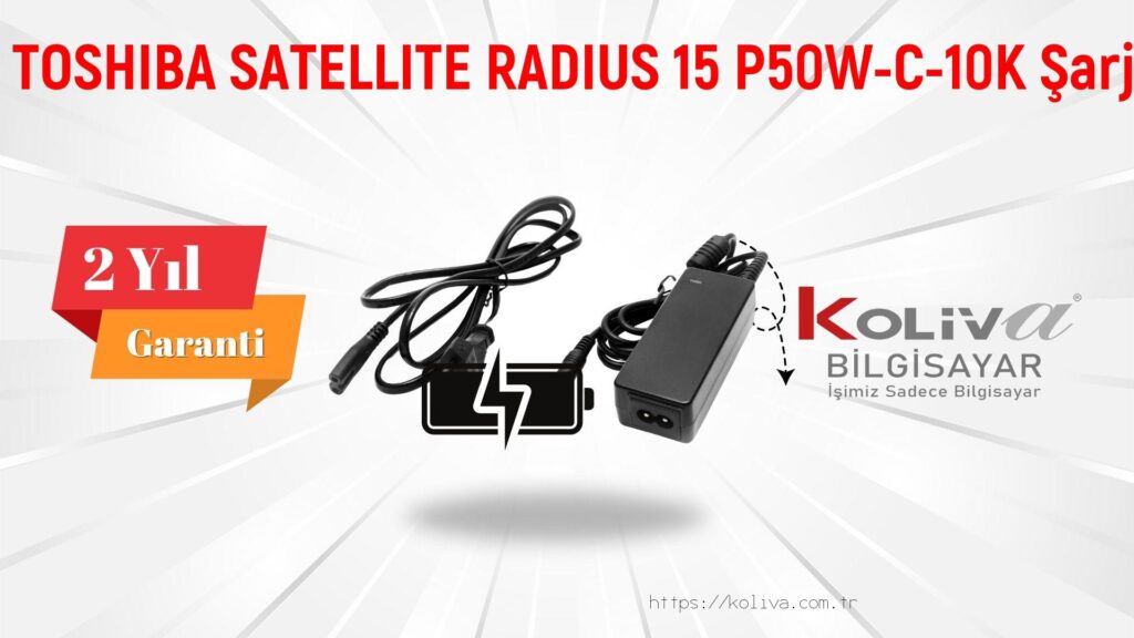 TOSHIBA SATELLITE RADIUS 15 P50W-C-10K Şarj Aleti