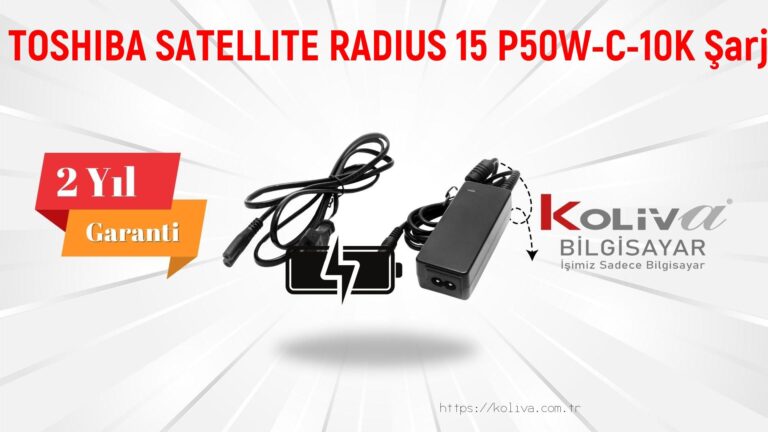 TOSHIBA SATELLITE RADIUS 15 P50W-C-10K Şarj Aleti
