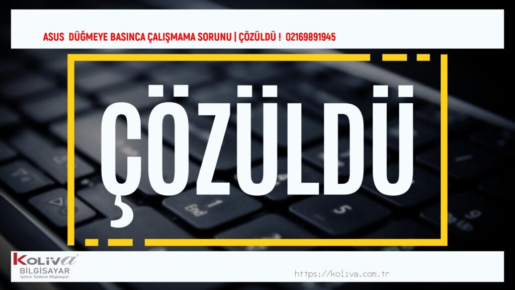 ASUS  DÜĞMEYE BASINCA ÇALIŞMAMA sorunu çözümü